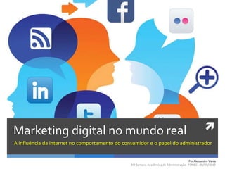 Marketing digital no mundo real
A influência da internet no comportamento do consumidor e o papel do administrador
Por Al...