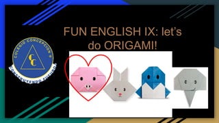 FUN ENGLISH IX: let’s
do ORIGAMI!
 