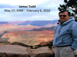 James Todd May 17, 1949 -  February 6, 2010 
