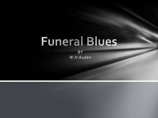 Funeral Blues  BYW.H Auden   
