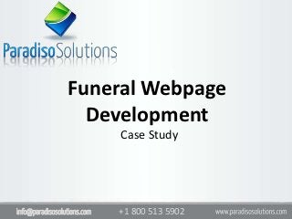 Funeral Webpage
                   Development
                             Case Study




info@paradisosolutions.com   +1 800 513 5902
 