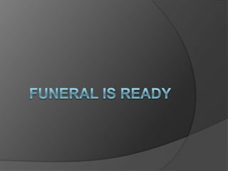 FUNERAL IS READY 