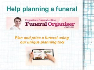 Help planning a funeral

Plan and price a funeral using
our unique planning tool

 