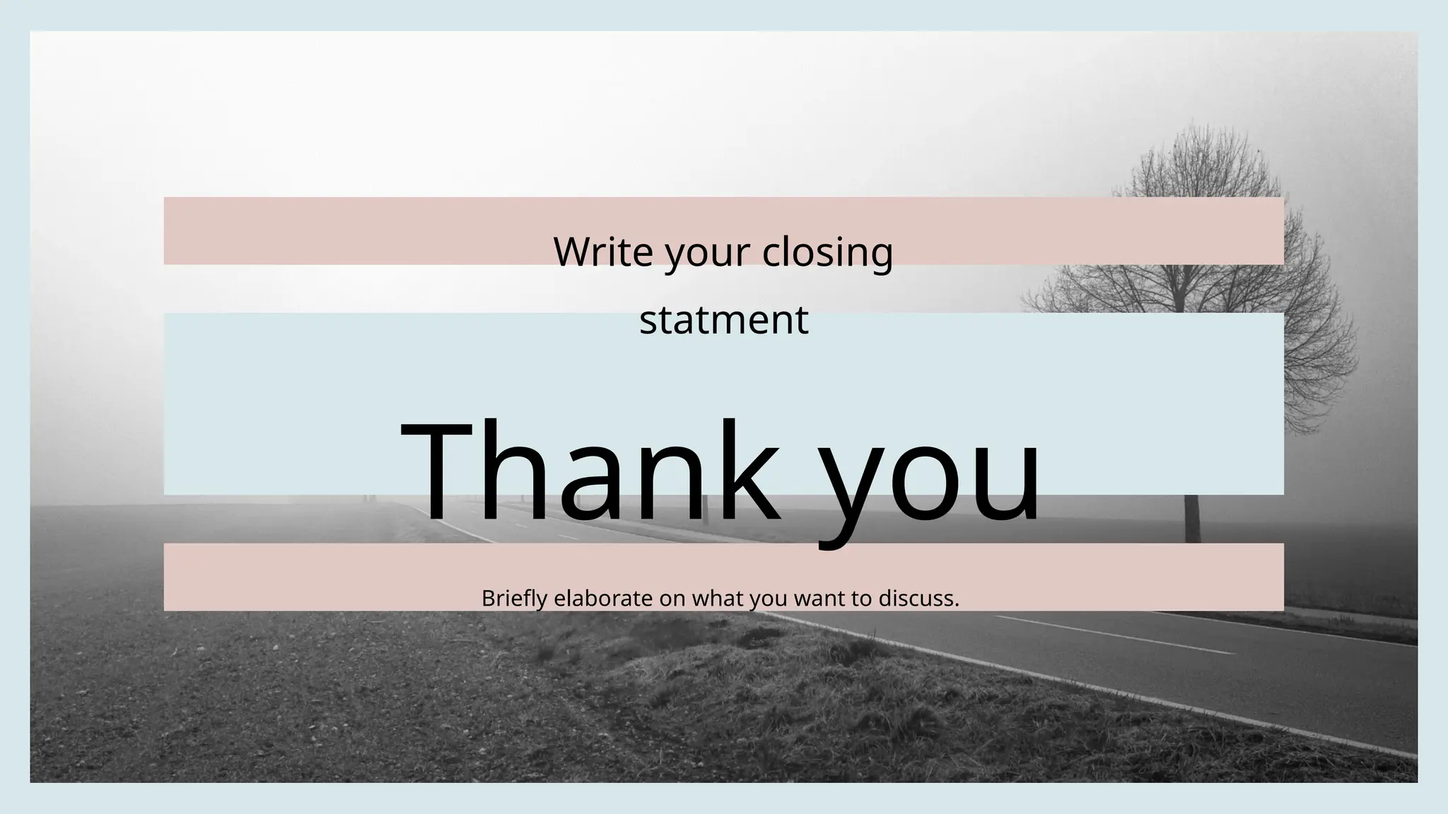Thank you
Write your closing
statment
Briefly elaborate on what you want to discuss.
 