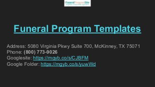 Funeral Program Templates
Address: 5080 Virginia Pkwy Suite 700, McKinney, TX 75071
Phone: (800) 773-9026
Googlesite: https://mgyb.co/s/CJBFM
Google Folder: https://mgyb.co/s/yuwWd
 