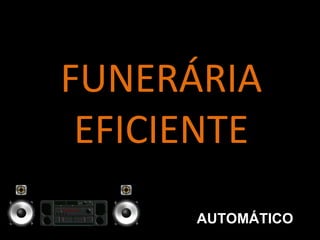 FUNERÁRIA EFICIENTE AUTOMÁTICO 