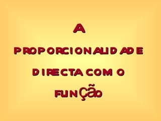 A proporcionalidade directa como função 
