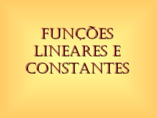 FUNÇÕES Lineares e constantes 