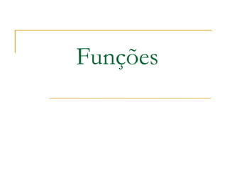 Funções
 