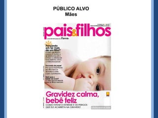 PÚBLICO ALVO
Mães
 