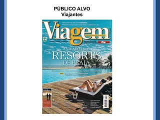 PÚBLICO ALVO
Viajantes
 