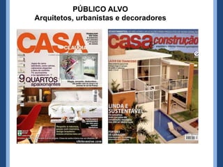 PÚBLICO ALVO
Arquitetos, urbanistas e decoradores
 