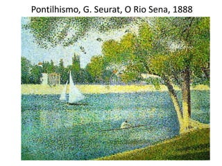 Pontilhismo, G. Seurat, O Rio Sena, 1888
 