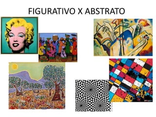 FIGURATIVO X ABSTRATO
 