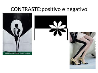 CONTRASTE:positivo e negativo
 