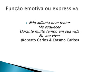 Não adianta nem tentar
         Me esquecer
Durante muito tempo em sua vida
         Eu vou viver
(Roberto Carlos & Erasmo Carlos)
 