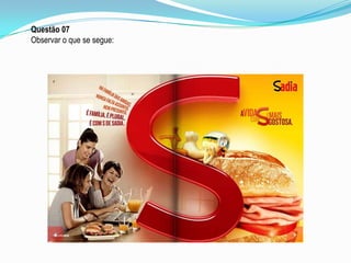 Questão 07
Observar o que se segue:

 