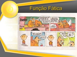 Função Fática 
 
