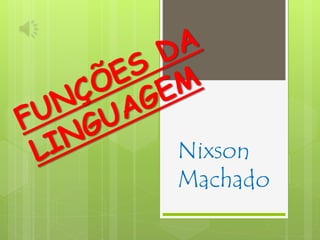 Nixson
Machado
 