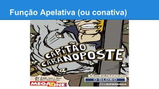 Função Apelativa (ou conativa)
 