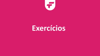 Exercícios
 