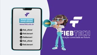 fieb_oficial
fieb.barueri
fiebbarueri
fieb_oficial
fieb.barueri
Acesse nossos
canais oficiais!
www.fieb.edu.br
 