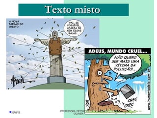 Texto misto




25/08/12      PROFESSORA: KETCHEN PÂMELA
                        GOUVEIA
 