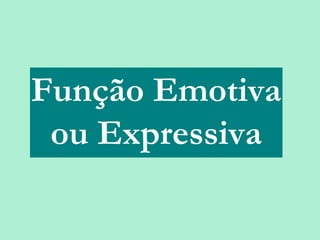 Função Emotiva
     ou Expressiva

25/08/12   PROFESSORA: KETCHEN PÂMELA
                     GOUVEIA
 