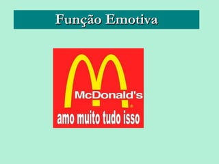 Função Emotiva




25/08/12      PROFESSORA: KETCHEN PÂMELA
                        GOUVEIA
 