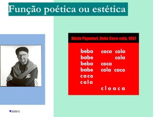 Função poética ou estética




25/08/12   PROFESSORA: KETCHEN PÂMELA
                     GOUVEIA
 