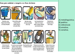 A) metalinguística.
                                          B) poética.
                                          C) referencial.
                                          D) emotiva.
                                          E) conativa.




25/08/12   PROFESSORA: KETCHEN PÂMELA
                     GOUVEIA
 
