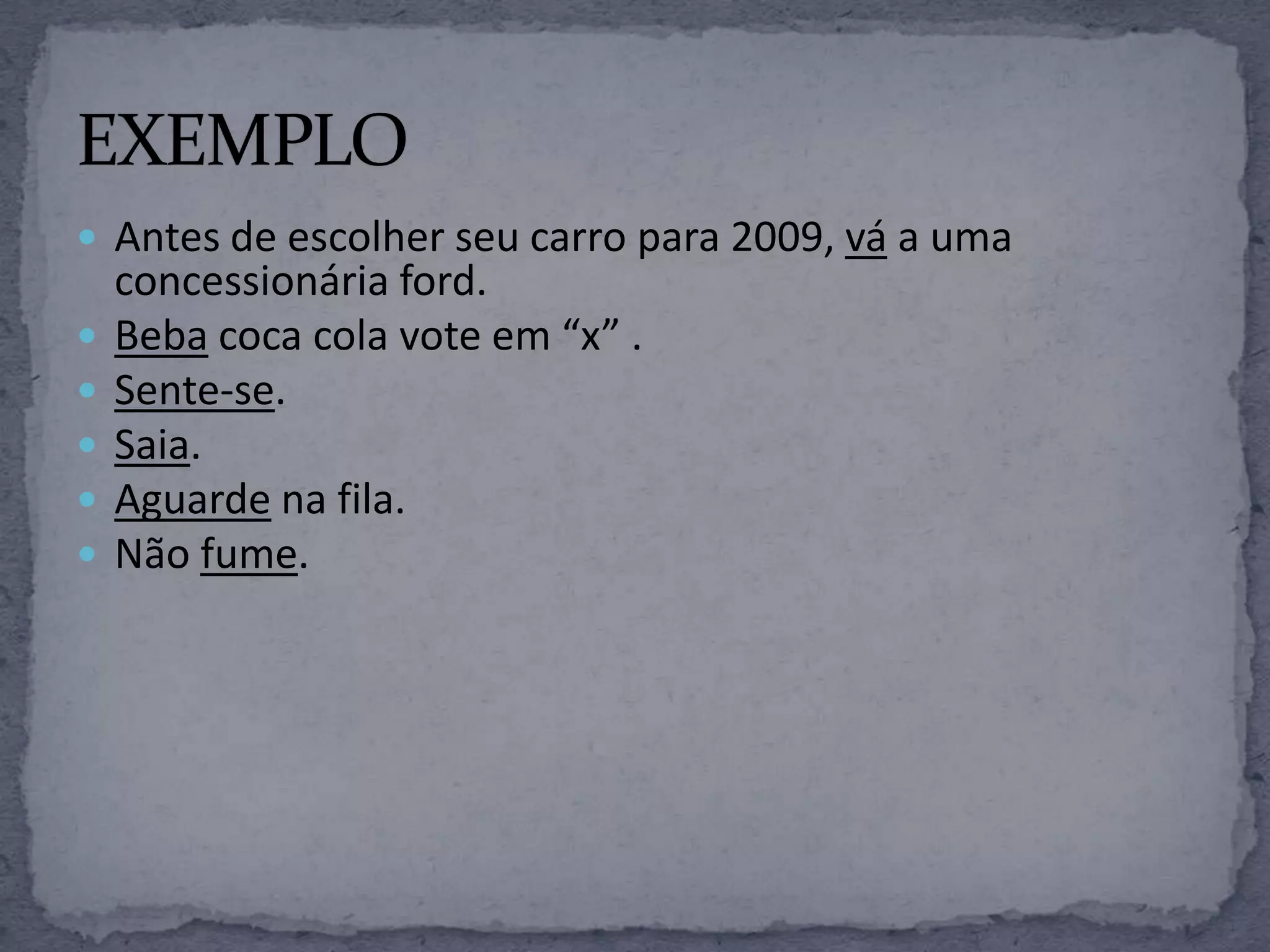  Antes de escolher seu carro para 2009, vá a uma
concessionária ford.
 Beba coca cola vote em “x” .
 Sente-se.
 Saia.
 Aguarde na fila.
 Não fume.
 
