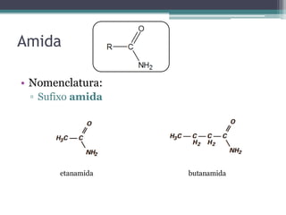 Amida
• Nomenclatura:
▫ Sufixo amida
etanamida butanamida
 