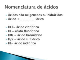 ÁcidosArrhenius: ácidos são eletrólitos e portanto, apresentam íons em solução aquosa.