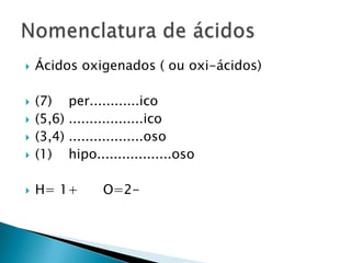 São compostos covalentes que em solução formam o íon hidrônio H3O+Processo de ionização dos ácidos