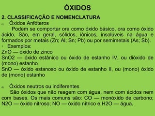 ÓXIDOS
3. ÓXIDOS IMPORTANTES
- CaO
- CO2
- H2O2
FIM
 