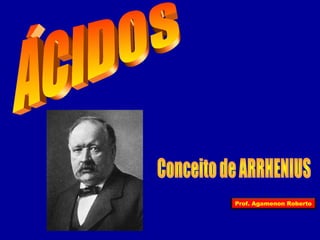 Prof. Agamenon Roberto 
 