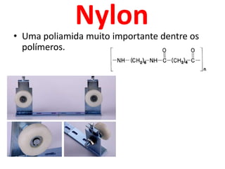 NylonUma poliamida muito importante dentre os polímeros.