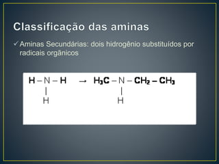 Aminas Secundárias: dois hidrogênio substituídos por
radicais orgãnicos
 
