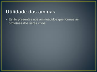 • Estão presentes nos aminoácidos que formas as
proteínas dos seres vivos;
 