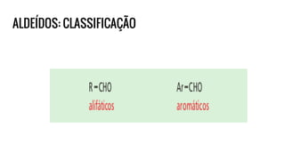 ALDEÍDOS: CLASSIFICAÇÃO
 