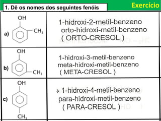 Exercício1. Dê os nomes dos seguintes fenóis
a)
b)
c)
 