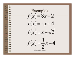 Exemplos
f x   3 x  2
f x    x  4
f x   x  3
        1
f x   x  4
        2
    Profª Aracéli Marins
 