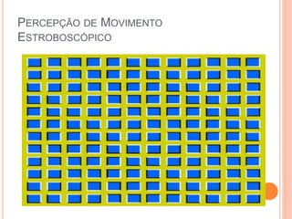 PERCEPÇÃO DE MOVIMENTO
ESTROBOSCÓPICO
 