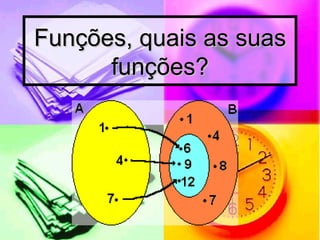 Funções, quais as suas funções? 