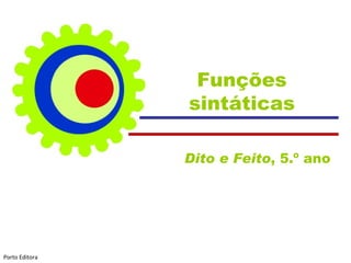 Funções sintáticas Dito e Feito , 5.º ano  Porto Editora 
