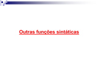 Outras funções sintáticas
 