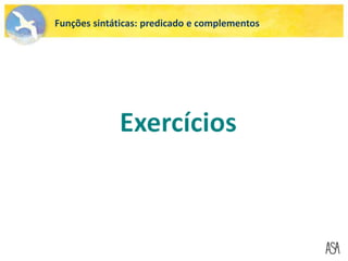 Funções sintáticas: predicado e complementos
 