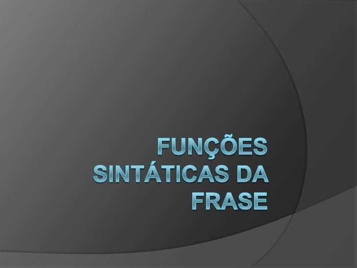 Funções sintáticas ao nível da frase                                Funções sintácticas                                 ao...