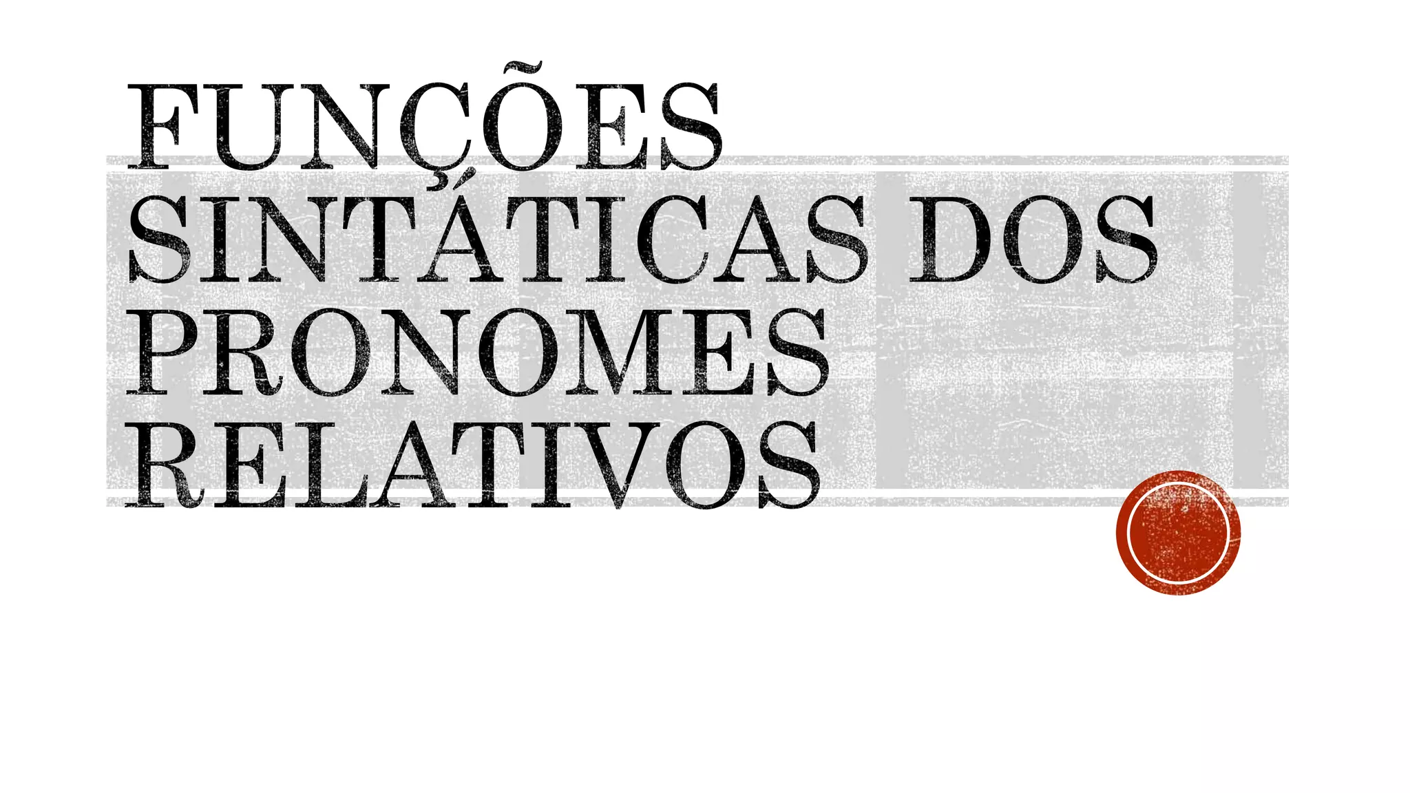 Funções Sintáticas Dos Pronomes Relativos - FDPLEARN